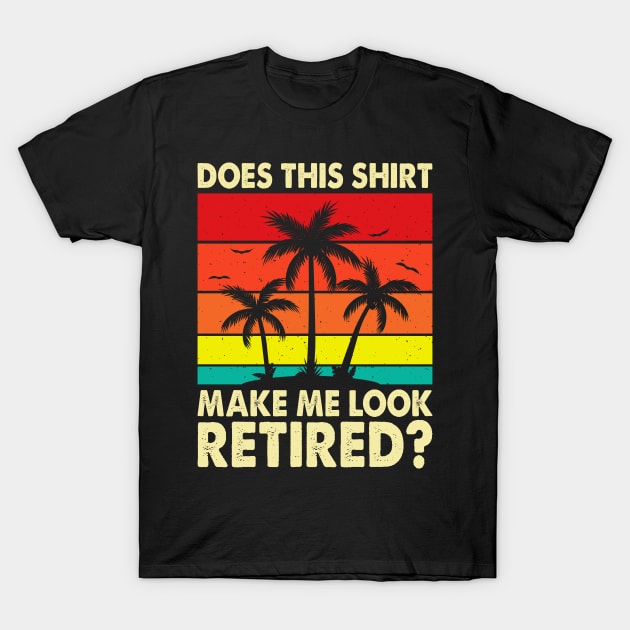 Does This Shirt Make Me Look Retired T shirt For Women T-Shirt T-Shirt by Pretr=ty